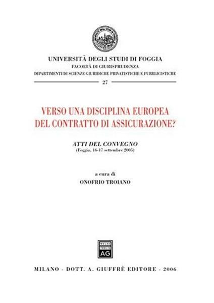 Verso una disciplina europea del contratto di assicurazione? Atti del Convegno (Foggia, 16-17 settembre 2005) - copertina
