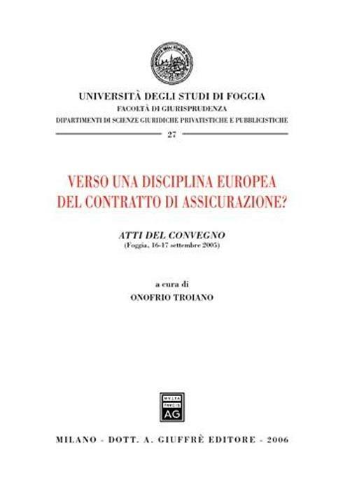 Verso una disciplina europea del contratto di assicurazione? Atti del Convegno (Foggia, 16-17 settembre 2005) - copertina