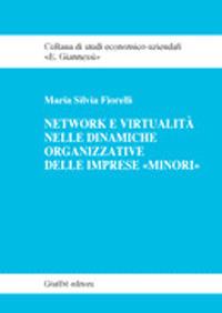 Network e virtualità delle dinamiche organizzative delle imprese «minori» - Maria Silvia Fiorelli - copertina