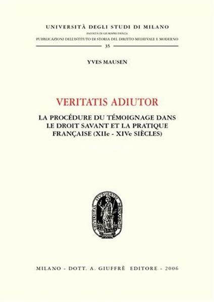 Veritatis adiutor. La procèdure du tèmoinage dans le droit savant et la practique française (XIIe - XIVe siècles) - Yves Mausen - copertina