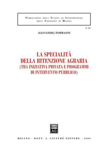 La specialità della ritenzione agraria (tra iniziativa privata e programmi di intervento pubblico) - Alessandra Tommasini - copertina