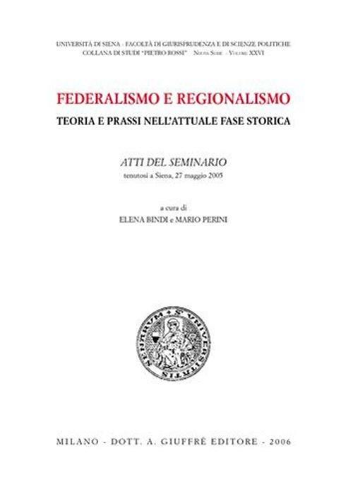 Federalismo e regionalismo. Teoria e prassi nell'attuale fase storica. Atti del Seminario (Siena, 27 maggio 2005) - copertina