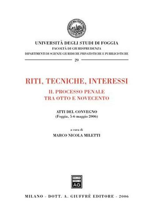 Riti, tecniche, interessi. Il processo penale tra Otto e Novecento. Atti del Convegno (Foggia, 5-6 maggio 2006) - copertina