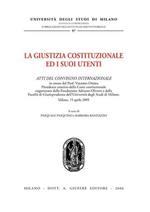 La giustizia costituzionale ed i suoi utenti. Atti del Convegno internazionale (Milano, 15 aprile 2005)