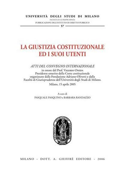 La giustizia costituzionale ed i suoi utenti. Atti del Convegno internazionale (Milano, 15 aprile 2005) - copertina