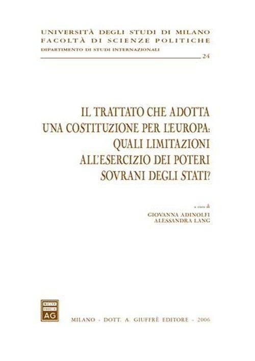 Il trattato che adotta una costituzione per l'Europa: quali limitazioni all'esercizio dei poteri sovrani degli Stati? - copertina