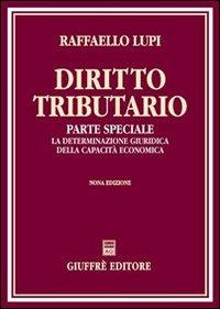 Diritto tributario. Parte speciale. La determinazione giuridica della capacità economica - Raffaello Lupi - copertina