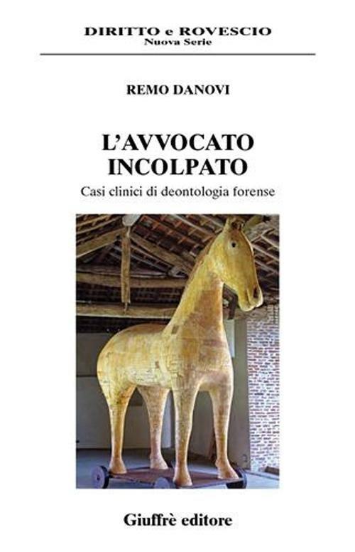 L' avvocato incolpato. Casi clinici di deontologia forense - Remo Danovi - copertina