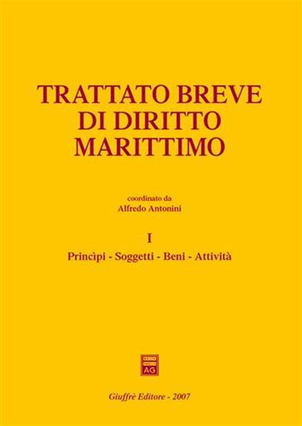 Trattato breve di diritto marittimo. Vol. 1: Principi, soggetti, beni, attività - copertina