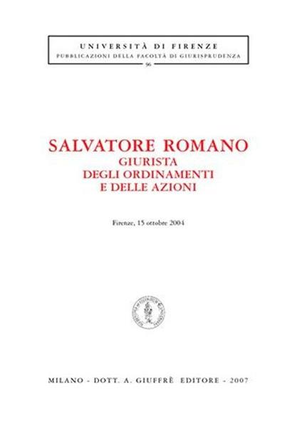 Salvatore Romano giurista degli ordinamenti e delle azioni (Firenze, 15 ottobre 2004) - copertina
