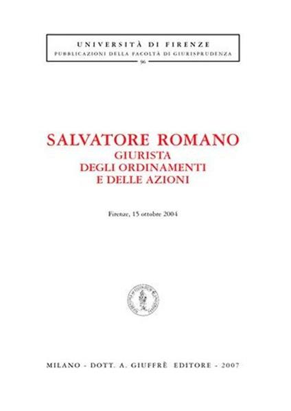Salvatore Romano giurista degli ordinamenti e delle azioni (Firenze, 15 ottobre 2004) - copertina