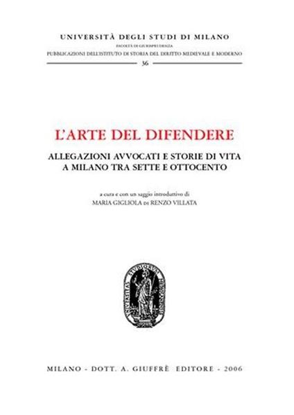 L'arte del difendere. Allegazioni avvocati e storie di vita a Milano tra Sette e Ottocento - copertina
