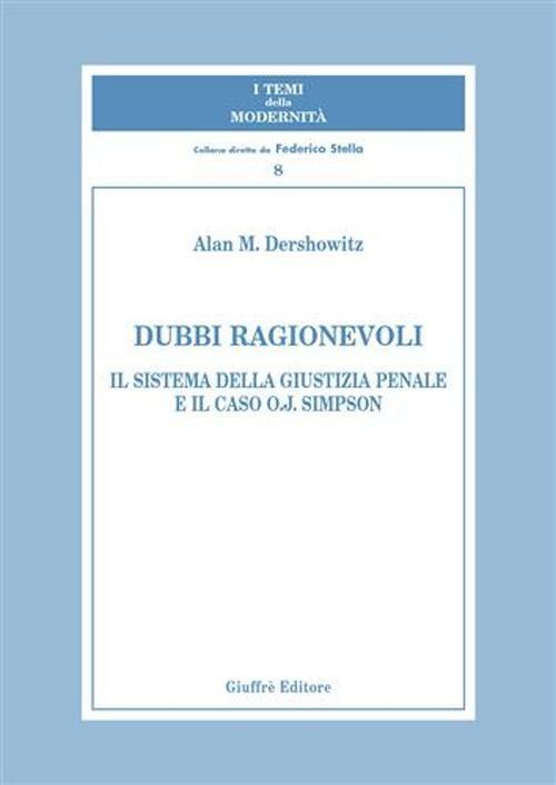 Dubbi ragionevoli. Il sistema della giustizia penale e il caso O.J. Simpson - Alan M. Dershowitz - copertina