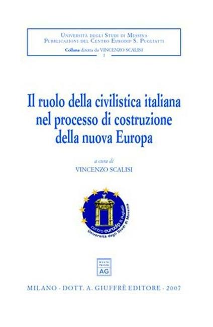 Il ruolo della civilistica italiana nel processo di costruzione della nuova Europa. Convegno internazionale di studio (Messina, 28-30 settembre 2005) - copertina
