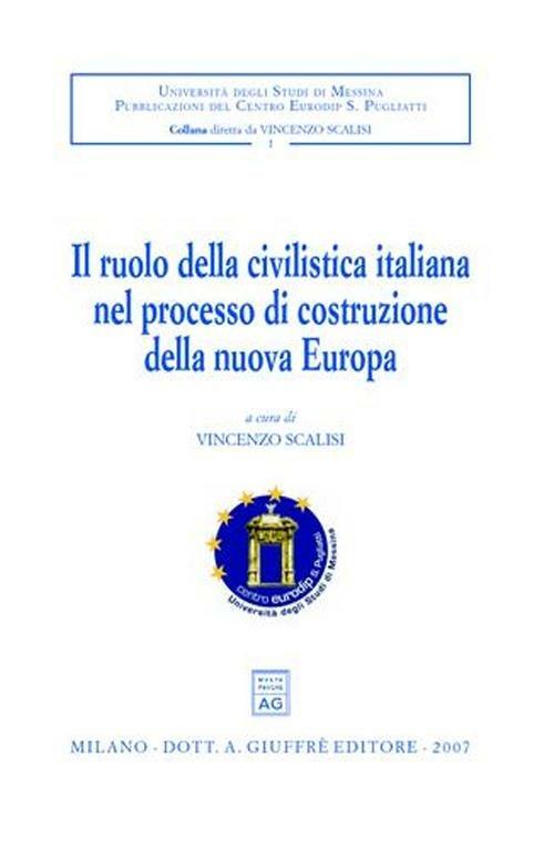 Il ruolo della civilistica italiana nel processo di costruzione della nuova Europa. Convegno internazionale di studio (Messina, 28-30 settembre 2005) - copertina