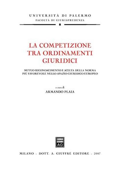 La competizione tra ordinamenti giuridici. Mutuo riconoscimento e scelta della norma più favorevole nello spazio giuridico europeo - copertina