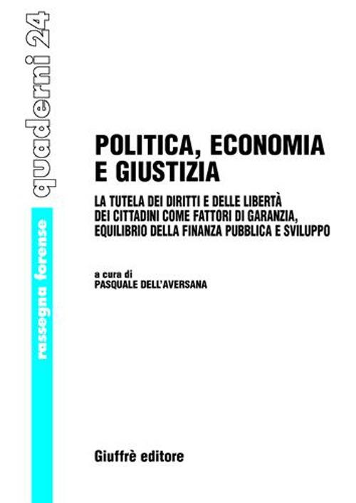 Politica, economia e giustizia. La tutela dei diritti e delle libertà dei cittadini come fattori di garanzia, equilibrio della finanza pubblica e sviluppo - copertina