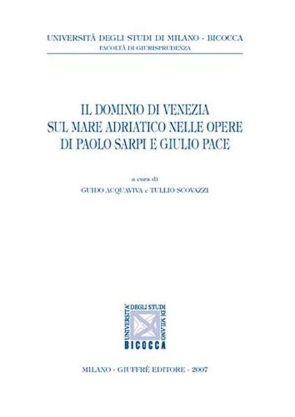 Il dominio di Venezia sul mare Adriatico nelle opere di Paolo Sarpi e Giulio Pace - copertina