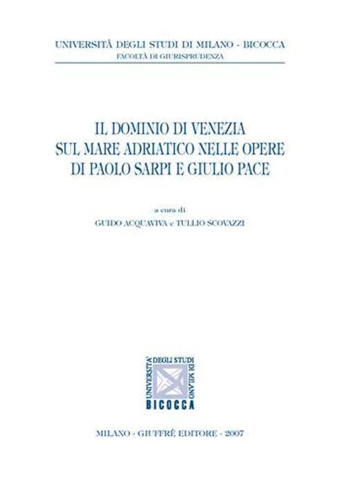 Il dominio di Venezia sul mare Adriatico nelle opere di Paolo Sarpi e Giulio Pace - copertina