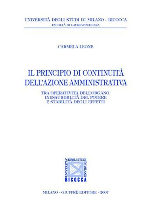 Il principio di continuità dell'azione amministrativa. Tra operatività dell'organo, inesauribilità del potere e stabilità degli effetti - Carmela Leone - copertina