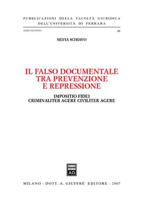 Il falso documentale tra prevenzione e repressione. Impositio fidei criminaliter agere civiliter agere - Silvia Schiavo - copertina