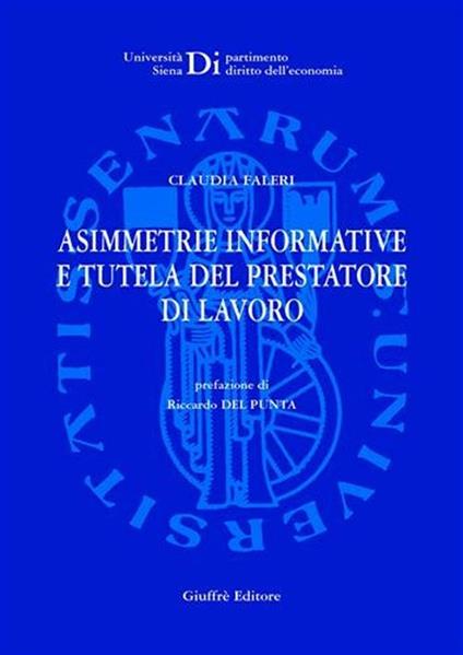 Asimmetrie informative e tutela del prestatore di lavoro - Claudia Faleri - copertina