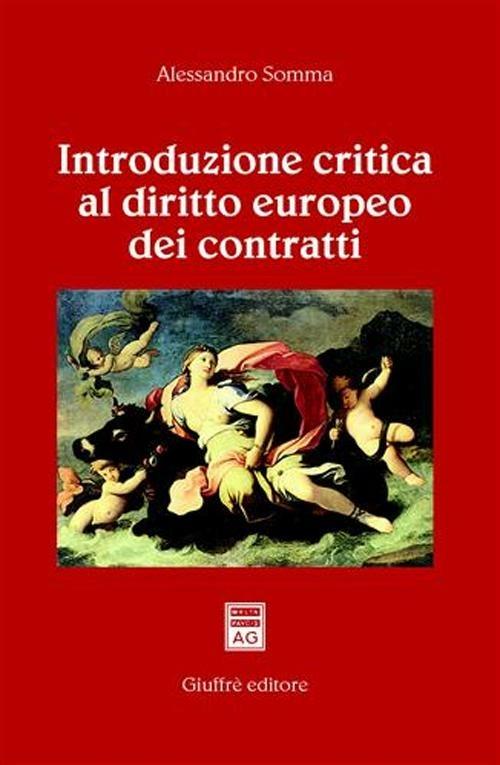 Introduzione critica al diritto europeo dei contratti - Alessandro Somma - copertina