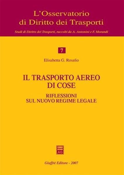 Il trasporto aereo di cose. Riflessioni sul nuovo regime legale - Elisabetta G. Rosafio - copertina