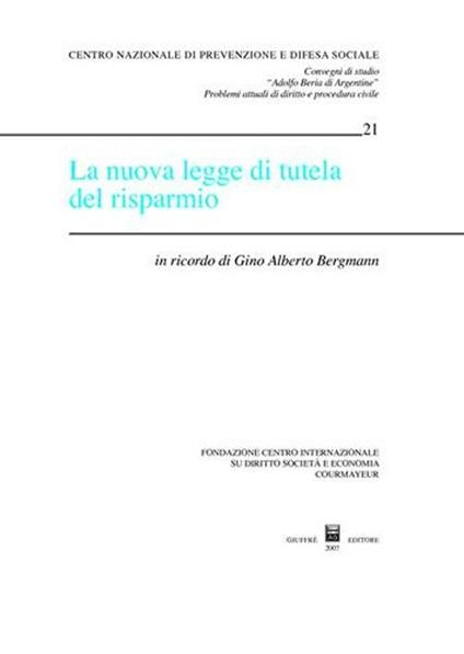 La nuova legge di tutela del risparmio. In ricordo di Gino Alberto Bergmann. Atti del Convegno di studio (Courmayeur, 6-7 ottobre 2006) - copertina