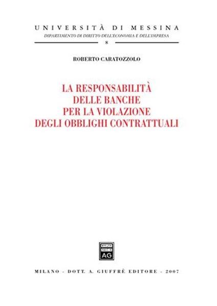 La responsabilità delle banche per la violazione degli obblighi contrattuali - Roberto Caratozzolo - copertina