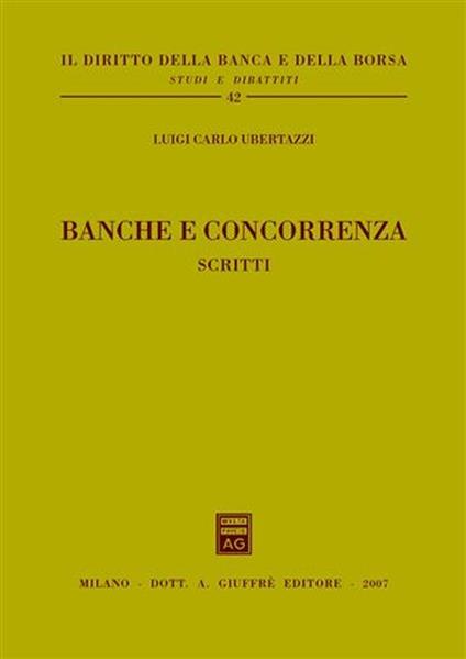 Banche e concorrenza. Scritti - Luigi Carlo Ubertazzi - copertina