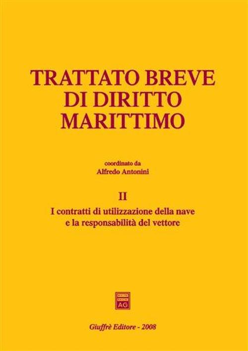 Trattato breve di diritto marittimo. Vol. 2: I contratti di utilizzazione della nave e la responsabilità del vettore. - copertina