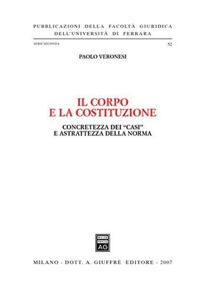 Il corpo e la Costituzione. Concretezza dei «casi» e astrattezza della norma - Paolo Veronesi - copertina