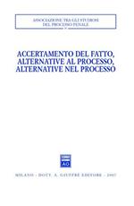 Accertamento del fatto, alternative al processo, alternative nel processo. Atti del Convegno (Urbino, 23-24 settembre 2005)