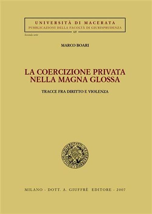 La coercizione privata nella Magna Glossa. Tracce fra diritto e violenza - Marco Boari - copertina