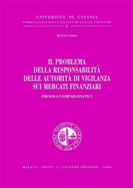 Il problema della responsabilità delle autorità di vigilanza sui mercati finanziari. Profili comparatistici - Biagio Andò - copertina