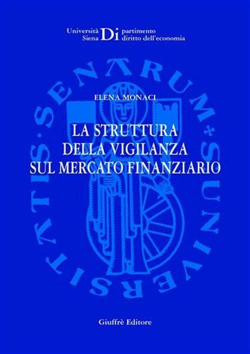 La struttura della vigilanza sul mercato finanziario - Elena Monaci - copertina