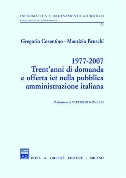1977-2007 trent'anni di domanda e offerta ICT nella pubblica amministrazione italiana - Gregorio Cosentino,Maurizio Bruschi - copertina