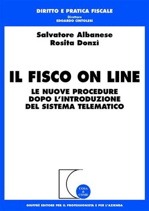 Il fisco on line. Le nuove procedure dopo l'introduzione del sistema telematico - Salvatore Albanese,Rosita Donzì - copertina