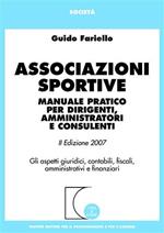 Associazioni sportive. Manuale pratico per dirigenti, amministratori e consulenti. Gli aspetti giuridici, contabili, fiscali, amministrativi e finanziari