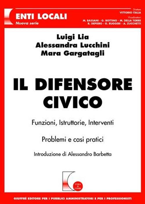 Il difensore civico - Luigi Lia,Alessandra Lucchini,Mara Gargatagli - copertina
