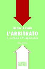 L' arbitrato. Il sistema e l'esperienza