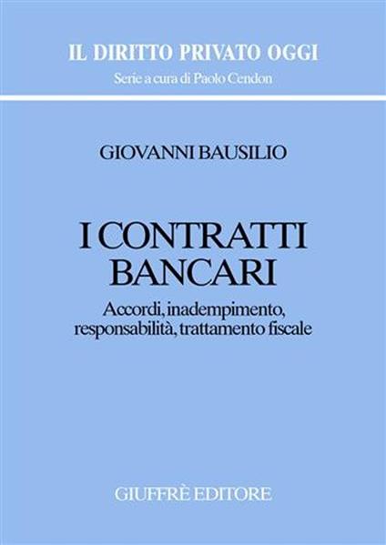 I contratti bancari. Accordi, inadempimento, responsabilità, trattamento fiscale - Giovanni Bausilio - copertina
