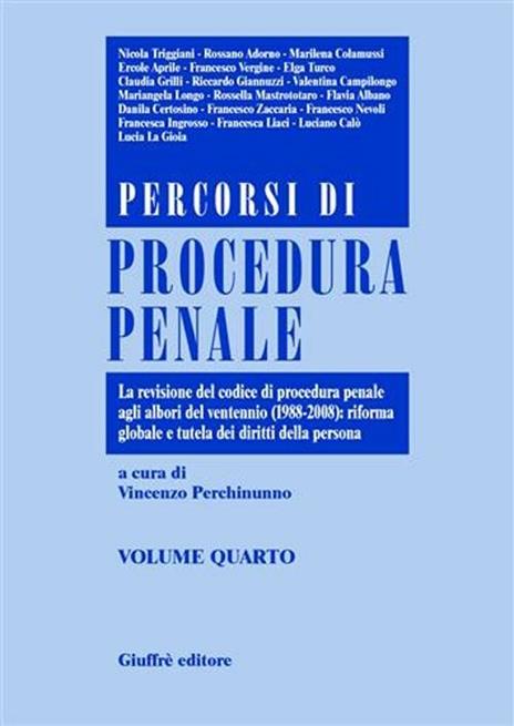 Percorsi di procedura penale. Vol. 4: La revisione del Codice di procedura penale agli albori del ventennio (1988-2008): riforma globale e tutela dei diritti della persona. - 3