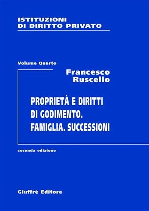 Istituzioni di diritto privato. Vol. 4: Proprietà e diritti di godimento. Famiglia. Successioni. - Francesco Ruscello - copertina