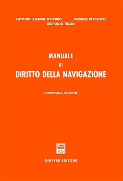 Manuale di diritto della navigazione - Antonio Lefebvre D'Ovidio,Gabriele Pescatore,Leopoldo Tullio - copertina