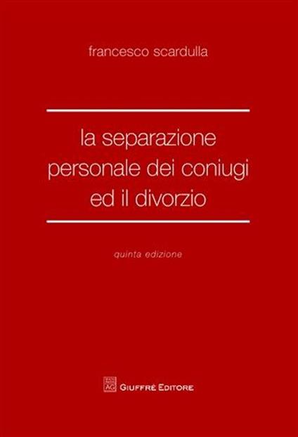 La separazione personale dei coniugi ed il divorzio - Francesco Scardulla - copertina