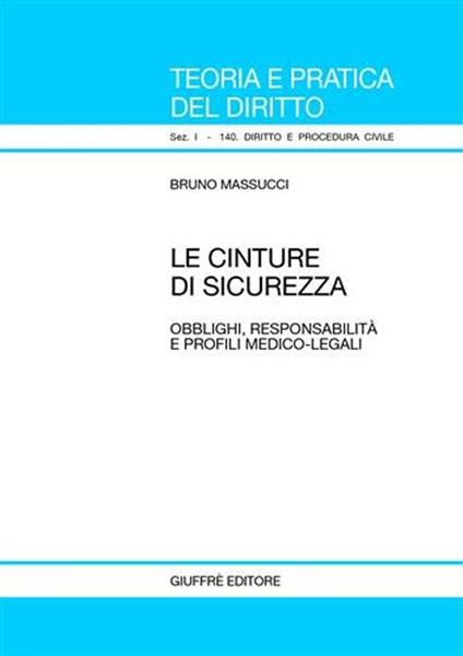 Le cinture di sicurezza. Obblighi, responsabilità e profili medico-legali - Bruno Massucci - copertina