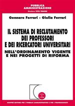 Il sistema di reclutamento dei professori e dei ricercatori universitari. Nell'ordinamento vigente e nei progetti di riforma