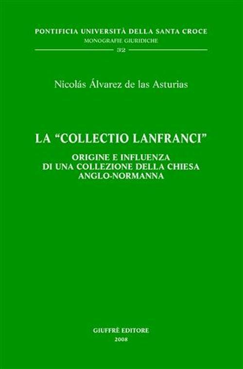 La «Collectio Lanfranci». Origine e influenza di una collezione della Chiesa anglo-normanna - Nicolás Álvarez de Las Asturias - copertina